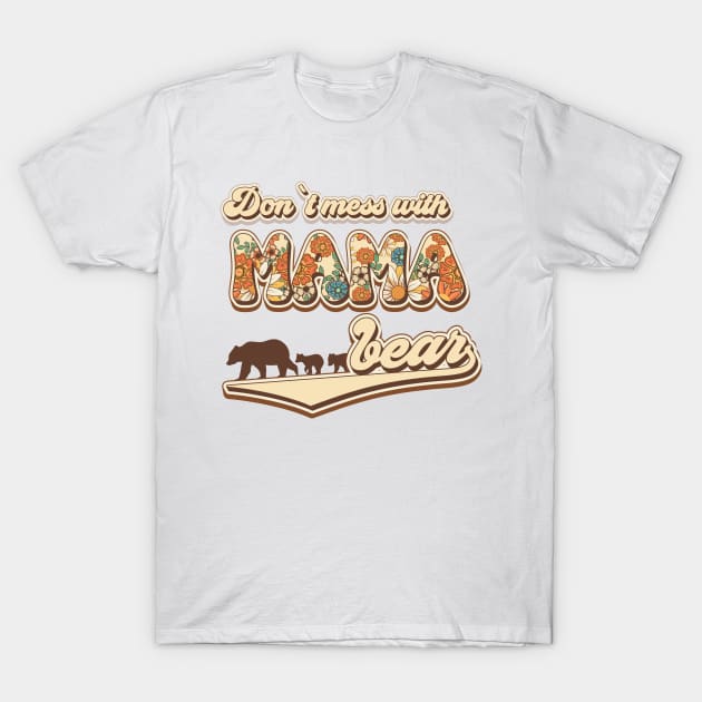 Don't mess with mama bear T-Shirt by HomeCoquette